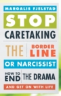 Image for Stop caretaking the borderline or narcissist: how to end the drama and get on with life