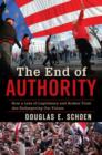 Image for The end of authority  : how a loss of legitimacy and broken trust are endangering our future