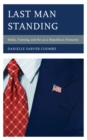 Image for Last man standing  : media, framing, and the 2012 Republican primaries