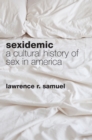 Image for Sexidemic : A Cultural History of Sex in America