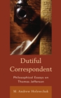Image for Dutiful correspondent: philosophical essays on Thomas Jefferson