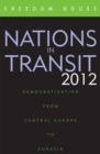 Image for Nations in Transit 2012 : Democratization from Central Europe to Eurasia