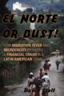 Image for El Norte or bust!  : how migration fever and microcredit produced a financial crash in a Latin American town