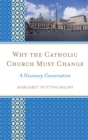 Image for Why the Catholic Church Must Change: a necessary conversation