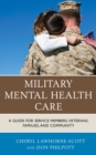 Image for Military mental health care  : a guide for service members, veterans, families, and community