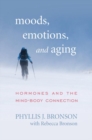 Image for Moods, emotions, and aging: hormones and the mind-body connection