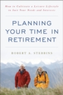 Image for Planning Your Time in Retirement : How to Cultivate a Leisure Lifestyle to Suit Your Needs and Interests