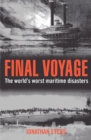 Image for Final Voyage : The World&#39;s Worst Maritime Disasters