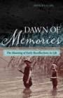 Image for Dawn of memories  : the meaning of early recollections in life