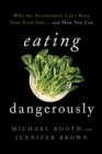 Image for Eating dangerously: why the government can&#39;t keep your food safe-- and how you can