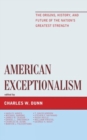 Image for American Exceptionalism : The Origins, History, and Future of the Nation&#39;s Greatest Strength