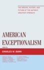 Image for American exceptionalism: the origins, history, and future of the nation&#39;s greatest strength