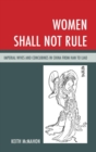 Image for Women shall not rule: imperial wives and concubines in China from Han to Liao