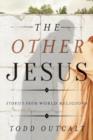 Image for The other Jesus  : stories from world religions