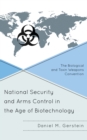 Image for National Security and Arms Control in the Age of Biotechnology : The Biological and Toxin Weapons Convention