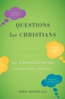 Image for Questions for Christians: the surprising truths behind basic beliefs