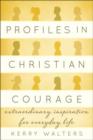 Image for Profiles in Christian courage  : extraordinary inspiration for everyday life