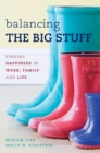 Image for Balancing the big stuff: finding happiness in work, family, and life