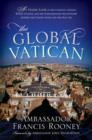 Image for The Global Vatican : An Inside Look at the Catholic Church, World Politics, and the Extraordinary Relationship between the United States and the Holy See
