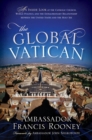 Image for The global Vatican: an inside look at the Catholic church, world politics, and the extraordinary relationship between the United States and the Holy See