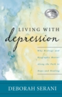 Image for Living with Depression : Why Biology and Biography Matter along the Path to Hope and Healing