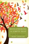 Image for Refeathering the Empty Nest: Life After the Children Leave