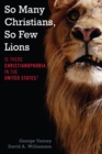 Image for So many Christians, so few lions: is there Christianophobia in the United States?