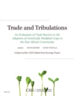Image for Trade and Tribulations: An Evaluation of Trade Barriers to the Adoption of Genetically Modified Crops in the East African Community