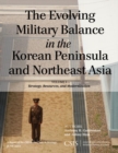 Image for The Evolving Military Balance in the Korean Peninsula and Northeast Asia: Strategy, Resources, and Modernization : Volume I