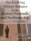 Image for The Evolving Military Balance in the Korean Peninsula and Northeast Asia : Conventional Balance, Asymmetric Forces, and U.S. Forces