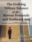 Image for The Evolving Military Balance in the Korean Peninsula and Northeast Asia: Missile, DPRK and ROK Nuclear Forces, and External Nuclear Forces : Volume III