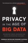 Image for Privacy in the age of big data: recognizing threats, defending your rights, and protecting your family