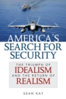 Image for America&#39;s search for security  : the triumph of idealism and the return of realism