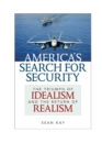Image for America&#39;s search for security: the triumph of idealism and the return of realism