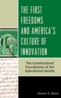 Image for The first freedoms and America&#39;s culture of innovation: the constitutional foundations of the aspirational society
