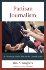 Image for Partisan journalism: a history of media bias in the United States