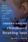 Image for Understanding childhood hearing loss: whole family approaches to living and thriving