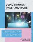 Image for Using iPhones, iPads, and iPods : A Practical Guide for Librarians