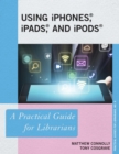 Image for Using iPhones, iPads, and iPods: a practical guide for librarians