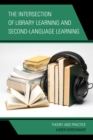 Image for The intersection of library learning and second-language learning  : theory and practice