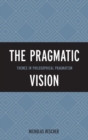 Image for The pragmatic vision: themes in philosophical pragmatism