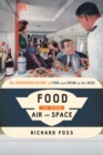 Image for Food in the air and space: the surprising history of food and drink in the skies