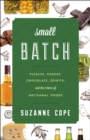 Image for Small batch  : pickles, cheese, chocolate, spirits, and the return of artisanal foods