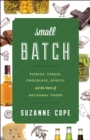 Image for Small batch: pickles, cheese, chocolate, spirits, and the return of artisanal foods