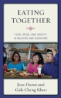 Image for Eating together  : food, space, and identity in Malaysia and Singapore