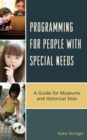 Image for Programming for people with special needs  : a guide for museums and historic sites