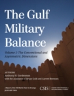 Image for The Gulf Military Balance. Volume 1 The Conventional and Asymmetric Dimensions : Volume 1,