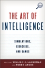 Image for The art of intelligence  : simulations, exercises, and games