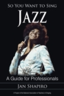 Image for So you want to sing jazz  : a guide for professionals