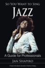 Image for So you want to sing jazz: a guide for professionals
